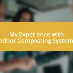 My Experience with Indoor Composting Systems