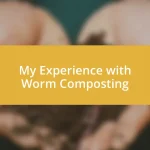 My Experience with Worm Composting