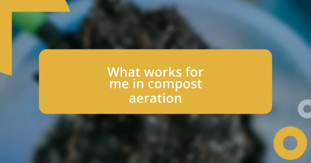 What works for me in compost aeration