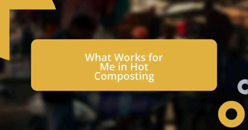 What Works for Me in Hot Composting