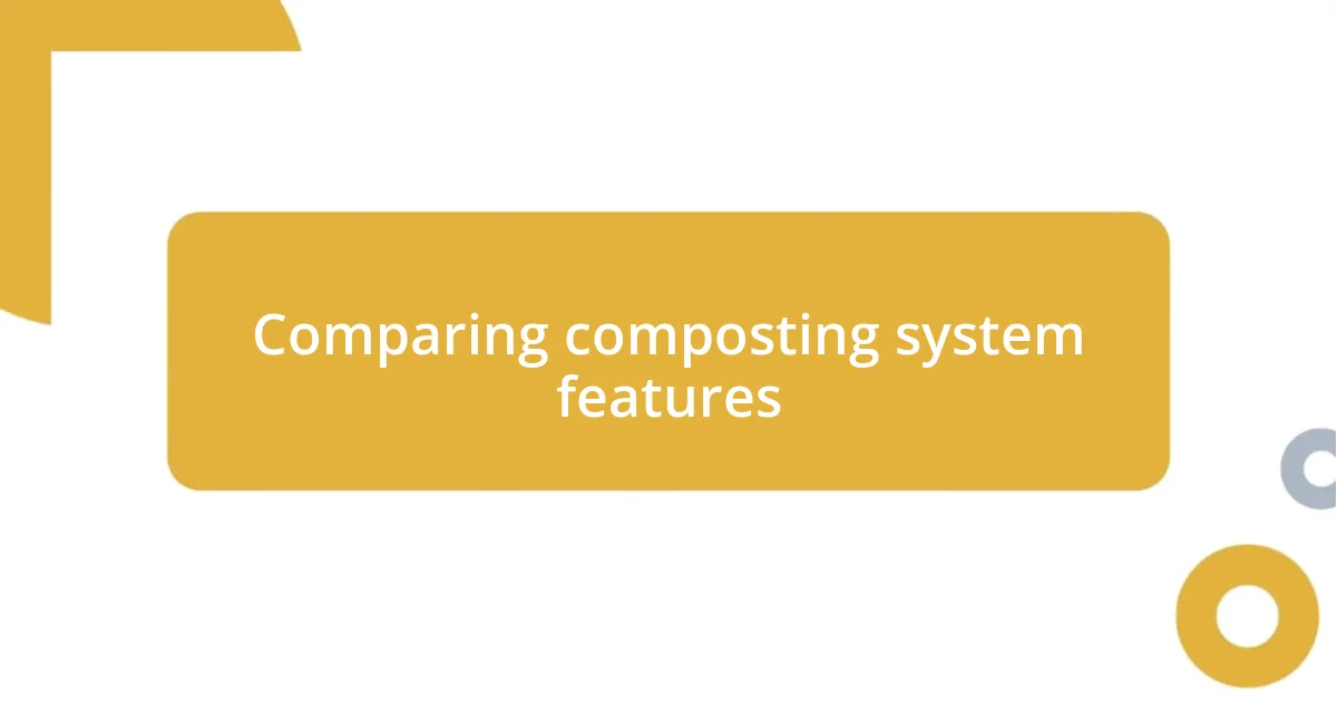 Comparing composting system features