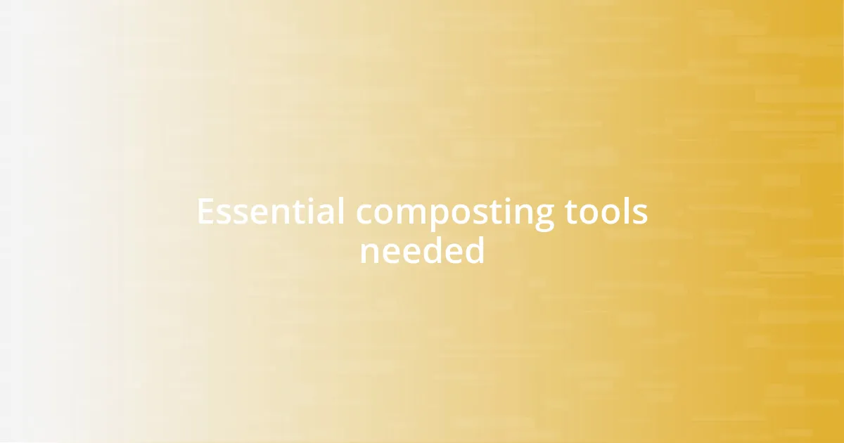 Essential composting tools needed