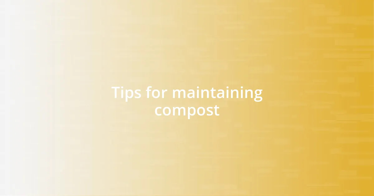 Tips for maintaining compost